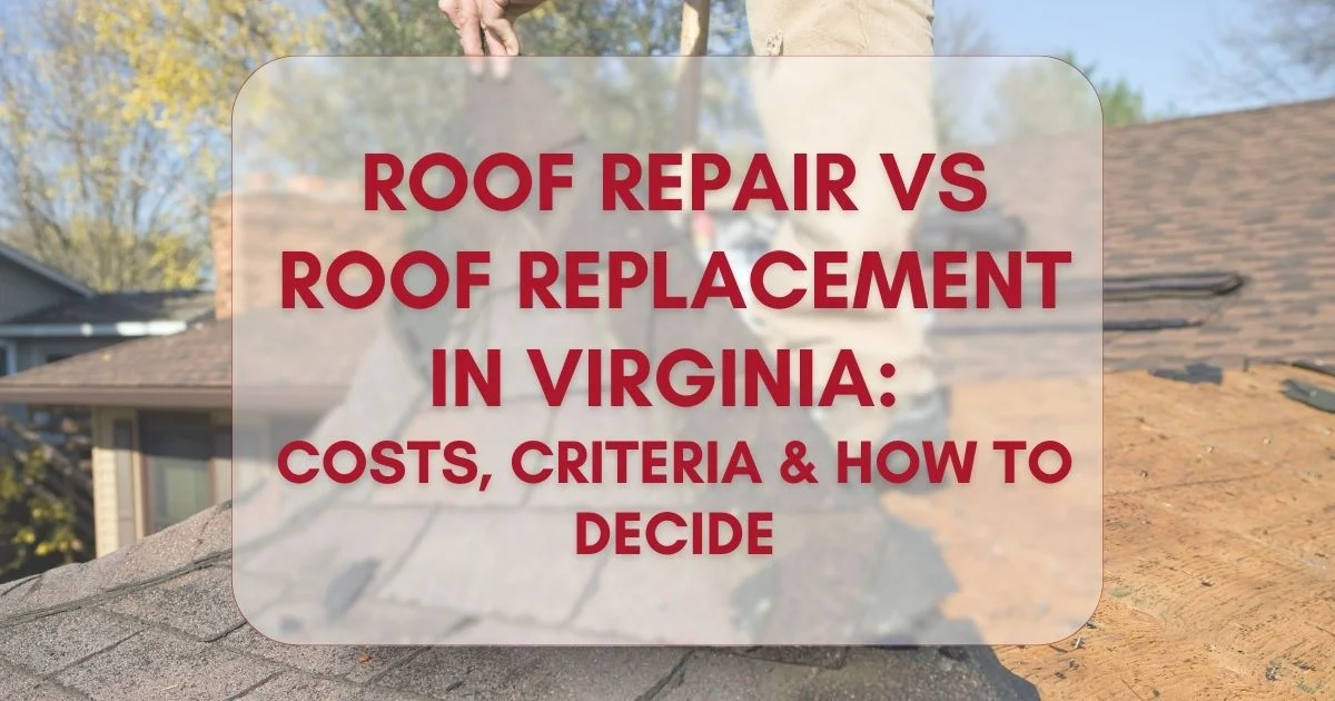 Roof Repair vs Replacement in Virginia: Costs, Criteria, and How to Decide