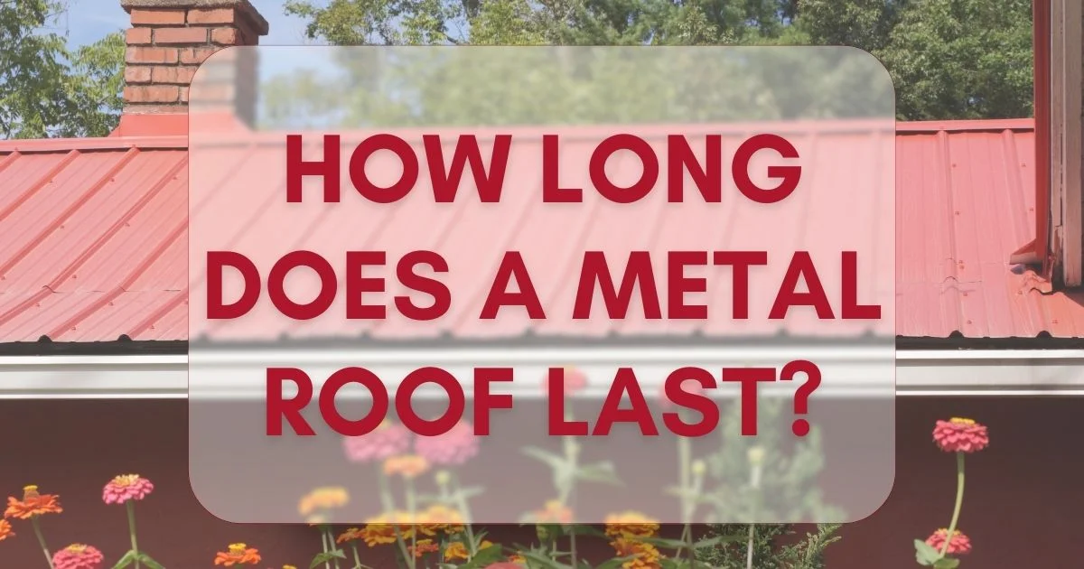 How Long Does A Metal Roof Last